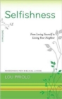 Selfishness : From Loving Yourself to Loving Your Neighbor - Book