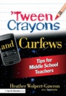'Tween Crayons and Curfews : Tips for Middle School Teachers - Book