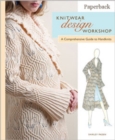 Knitwear Design Workshop : The Comprehensive Guide to Handknits - Book