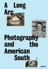 A Long Arc: Photography and the American South : Since 1845 - Book