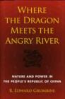 Where the Dragon Meets the Angry River : Nature and Power in the People's Republic of China - Book