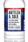 Bottled and Sold : The Story Behind Our Obsession with Bottled Water - eBook