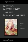 Mining, Metallurgy and the Meaning of Life - Book