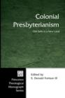 Colonial Presbyterianism : Old Faith in a New Land : Commemorating the 300th Anniversary of the First Presbytery in America - Book