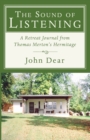 The Sound of Listening : A Retreat Journal from Thomas Merton's Hermitage - Book