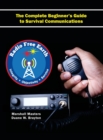 Radio Free Earth : The Complete Beginner's Guide to Survival Communications (Hardcover) - Book