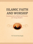 Islamic Faith and Worship : Fundamentals of Belief and Practice for Young Readers - eBook