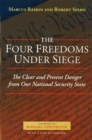 The Four Freedoms Under Siege : The Clear and Present Danger from Our National Security State - Book