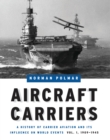 Aircraft Carriers : A History of Carrier Aviation and Its Influence on World Events, Volume I: 1909-1945 - eBook
