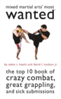 Mixed Martial Arts' Most Wanted : The Top 10 Book of Crazy Combat, Great Grappling, and Sick Submissions - Book