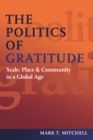 The Politics of Gratitude : Scale, Place & Community in a Global Age - Book