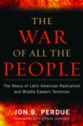 The War of All the People : The Nexus of Latin American Radicalism and Middle Eastern Terrorism - Book