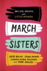 March Sisters : On Life, Death, and Little Women: A Library of America Special Publication - Book