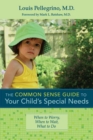 The Common Sense Guide to Your Child's Special Needs : When to Worry, When to Wait, What to Do - Book