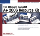 The The Ultimate CompTIA A+ 2006 Resource Kit : The Ultimate CompTIA A+ 2006 Resource Kit 2006 Resource Kit - Book