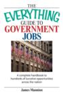 The Everything Guide to Government Jobs : A Complete Handbook to Hundreds of Lucrative Opportunities Across the Nation - Book