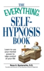 The "Everything" Self-Hypnosis Book : Learn to Use Your Mental Power to Take Control of Your Life - Book