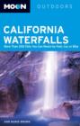Moon California Waterfalls : More Than 200 Falls You Can Reach by Foot, Car, or Bike - Book