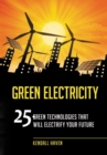 Green Electricity : 25 Green Technologies That Will Electrify Your Future - Book
