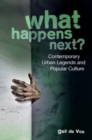 What Happens Next? : Contemporary Urban Legends and Popular Culture - Book