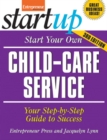 Start Your Own Child-Care Service : Your Step-By-Step Guide to Success - Book
