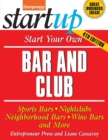 Start Your Own Bar and Club : Sports Bars, Nightclubs, Neighborhood Bars, Wine Bars, and More - Book