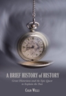 Brief History of History : Great Historians And The Epic Quest To Explain The Past - Book