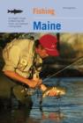 Fishing Maine : An Angler's Guide To More Than 80 Fresh- And Saltwater Fishing Spots - Book