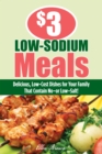 $3 Low-Sodium Meals : Delicious, Low-Cost Dishes for Your Family That Contain No--or Low--Salt! - Book