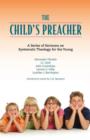 The Child's Preacher : A Series of Addresses on Systematic Theology for the Young - Book