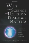 Why the Science and Religion Dialogue Matters : Voices from the International Society for Science and Religion - Book