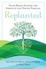 Replanted : Faith-Based Support for Adoptive and Foster Families - Book