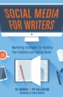 Social Media for Writers : Marketing Strategies for Building Your Audience and Selling Books - Book