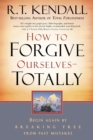How to Forgive Ourselves - Totally : Begin Again by Breaking Free from Past Mistakes - Book