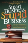 Smart Business, Stupid Business : What School Never Taught You About Building a SUCCESSFUL Business - Book