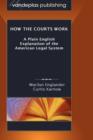 How the Courts Work : A Plain English Explanation of the American Legal System, Hardcover Edition - Book