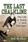 The Last Chalkline : The Life & Times of Jack Chevigny - Book
