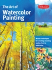 The Art of Watercolor Painting : Master Techniques for Creating Stunning Works of Art in Watercolor - Book