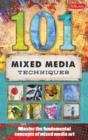 101 Mixed Media Techniques : Master the Fundamental Concepts of Mixed Media Art - Book