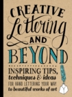 Creative Lettering and Beyond (Creative and Beyond) : Inspiring tips, techniques, and ideas for hand lettering your way to beautiful works of art - Book