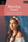Mastering Pastel (Artist's Library) : Capture the beauty of the world around you in this colorful medium - Book