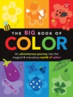 The Big Book of Color : An adventurous journey into the magical & marvelous world of color! - Book