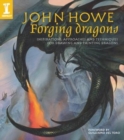 Forging Dragons : Inspirations, Approaches and Techniques for Drawing and Painting Dragons - Book