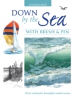 Down by the Sea with Brush and Pen : Draw and Paint Beautiful Coastal Scenes - Book