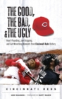 The Good, the Bad, & the Ugly: Cincinnati Reds : Heart-Pounding, Jaw-Dropping, and Gut-Wrenching Moments from Cincinnati Reds History - Book