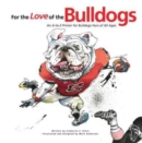For the Love of the Bulldogs : An A-to-Z Primer for Bulldogs Fans of All Ages - Book