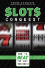 Slots Conquest : How to Beat the Slot Machines! - Book