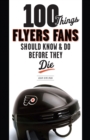 100 Things Flyers Fans Should Know & Do Before They Die - Book