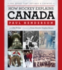 How Hockey Explains Canada : The Sport That Defines a Country - Book