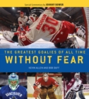 Without Fear : The Greatest Goalies of All Time - Book